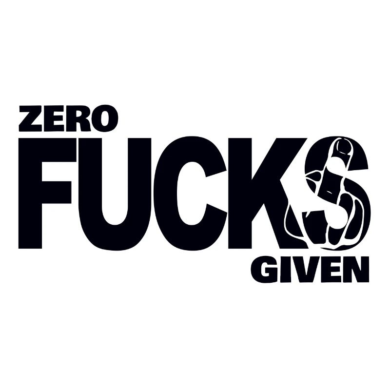 Zero fucks given