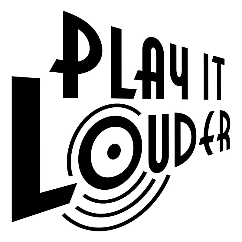 PLAY IT LOUDER