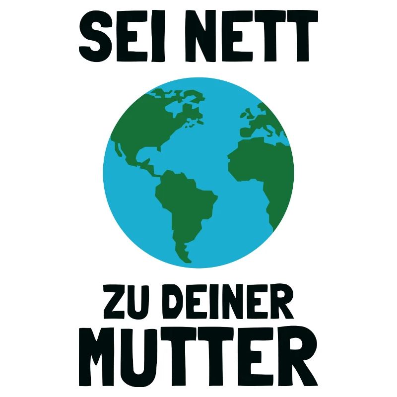 Sei Nett zu Deiner Mutter Klimawandel Umweltschutz