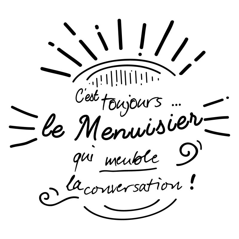 C'est le menuisier qui meuble !
