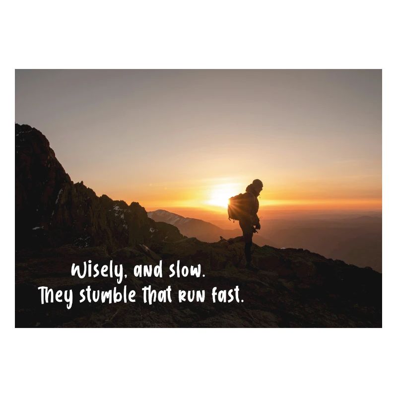Wisely and slow: They stumble that run fast