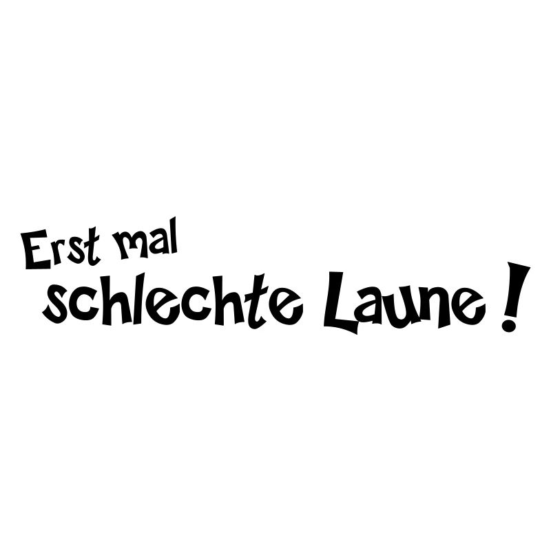 Erstmal schlechte Laune