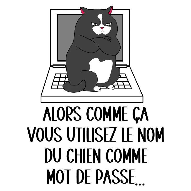 vous utilisez le nom du chien comme mot de passe