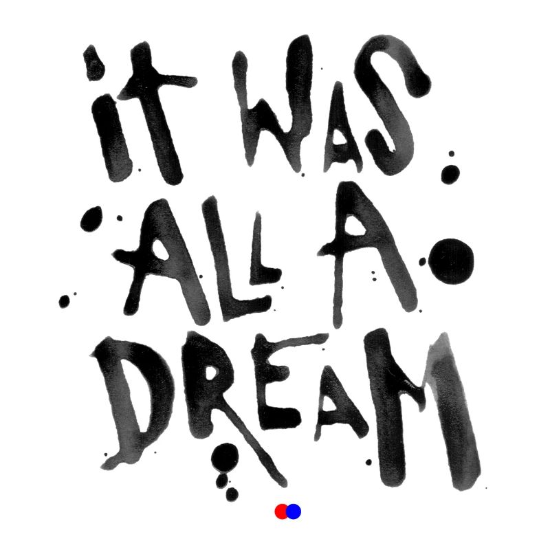 It was all a dream