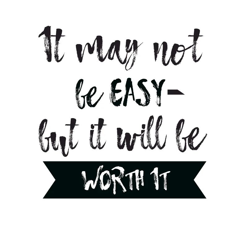It may not be easy but it will be worth it T-Shirt