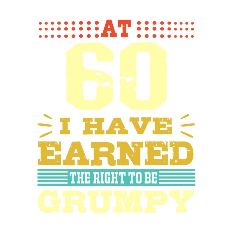 60th Birthday Gift-Earned The Right to Be Grumpy