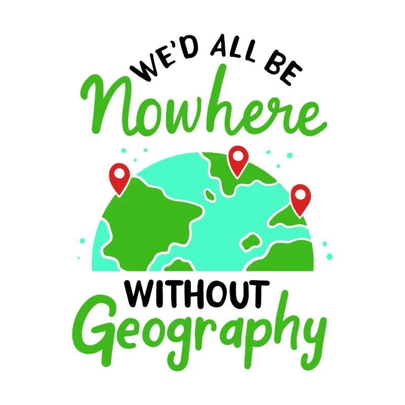 We would all be nowhere without geography