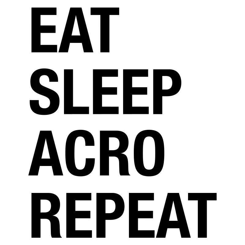Eat Sleep Acro Repeat