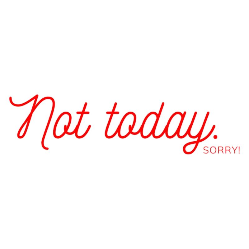 Not Today