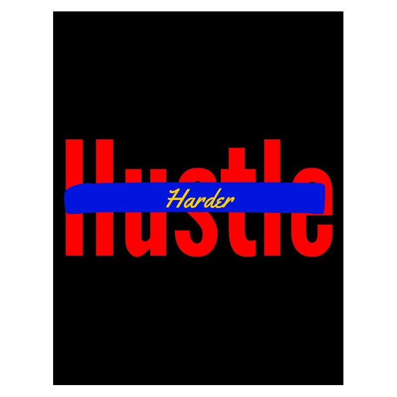Hustle harder