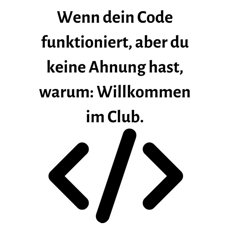 Wenn dein Code funktioniert aber...