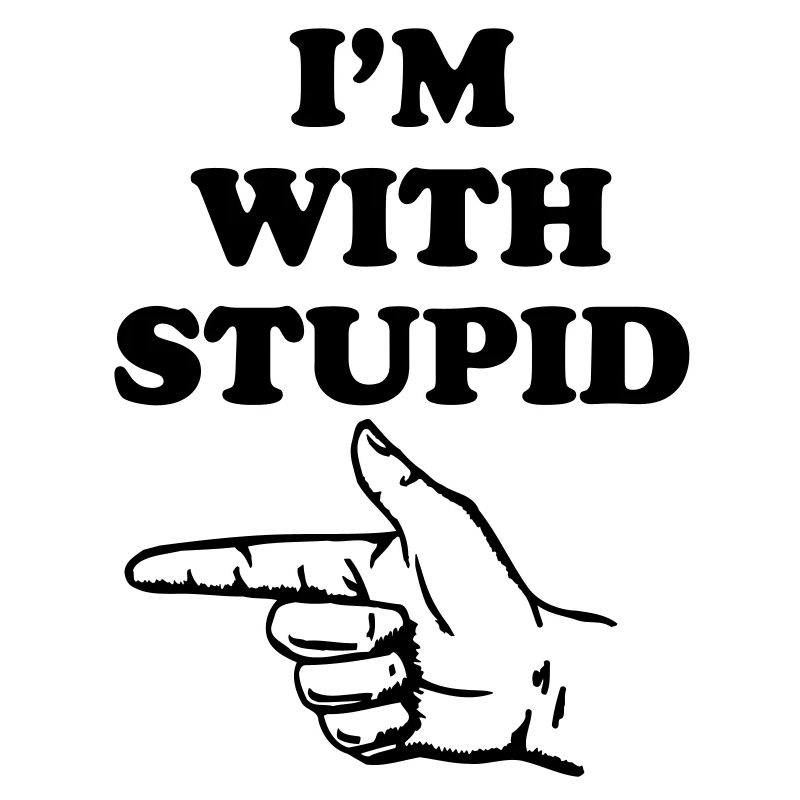 I'm with stupid
