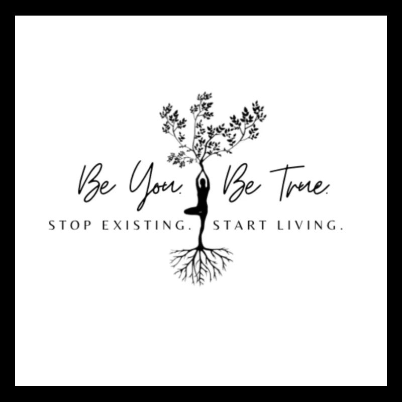 Be You. Be True.