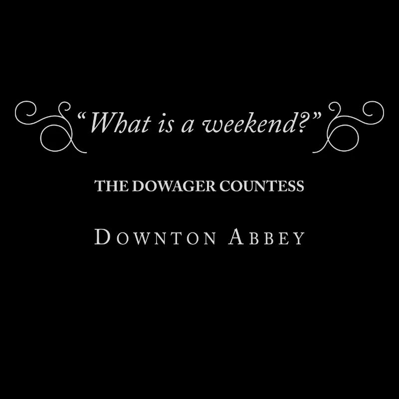 Downton Abbey What Is A Weekend Violet Crawley
