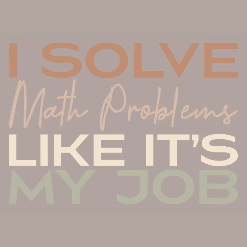 I Solve Math Problems Like It's My Job