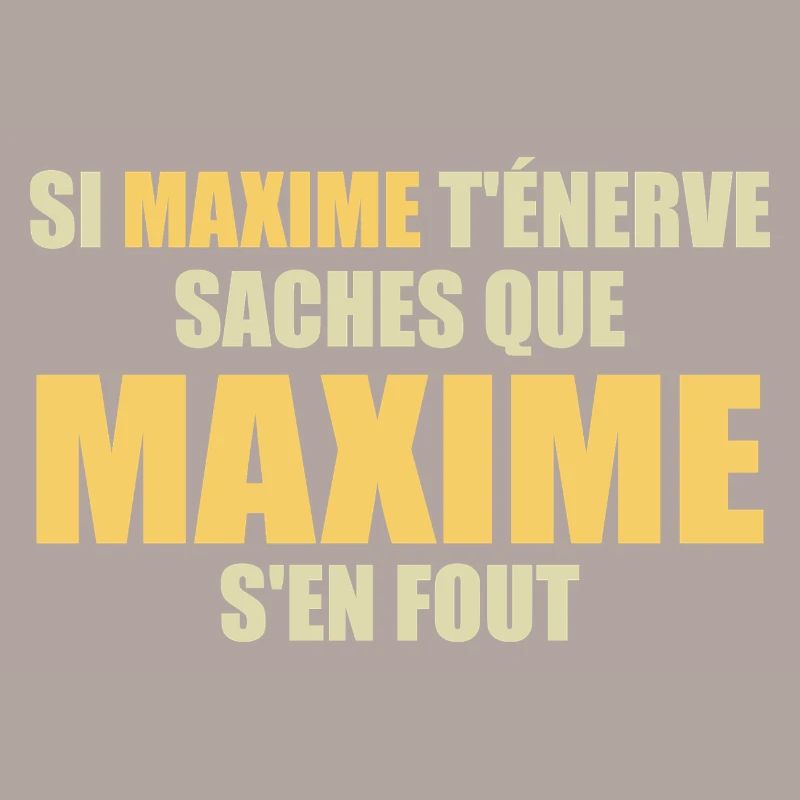 Wenn Maxime dich nervt, sei dir bewusst, dass Maxime sich einen Dreck darum schert