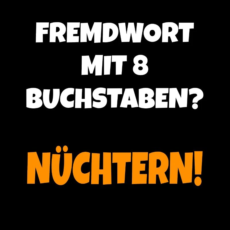 Fremdwort mit 8 Buchstaben? Nüchtern Lustig