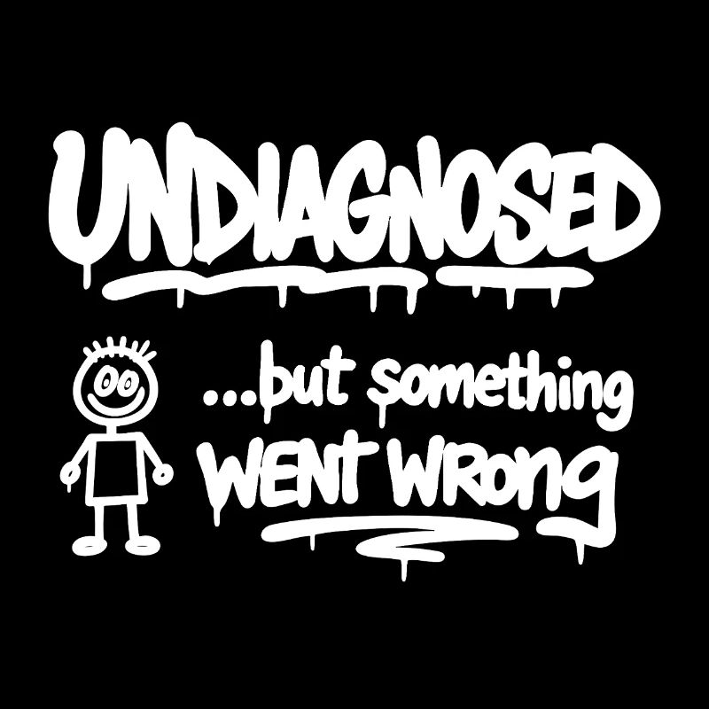 Undiagnosed but Something Went Wrong Spruch