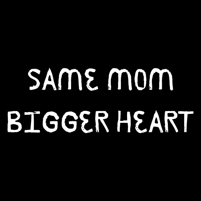 Same Mom Bigger Heart