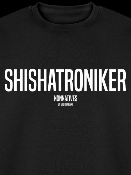 NONNATIVES SHISHATRONIKER