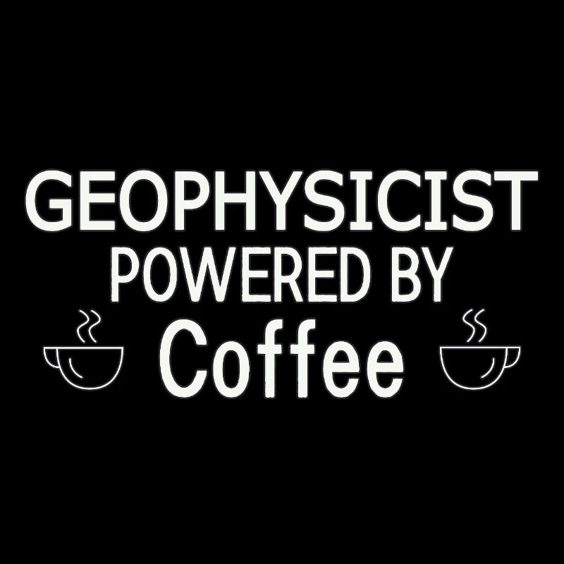 Geophysicist Powered By Coffee Geophysics