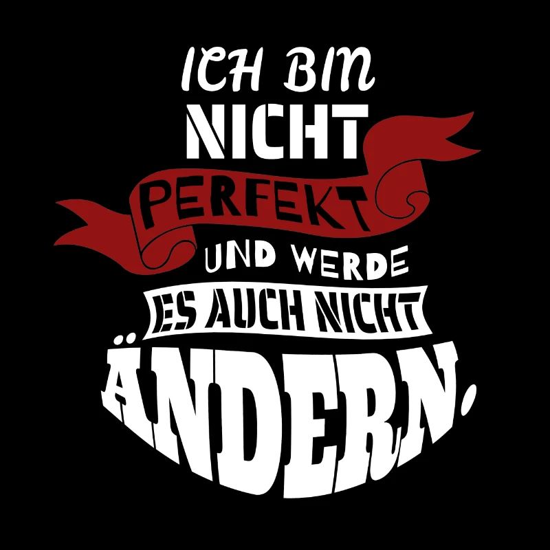 Ich bin nicht perfekt und werde es nicht ändern