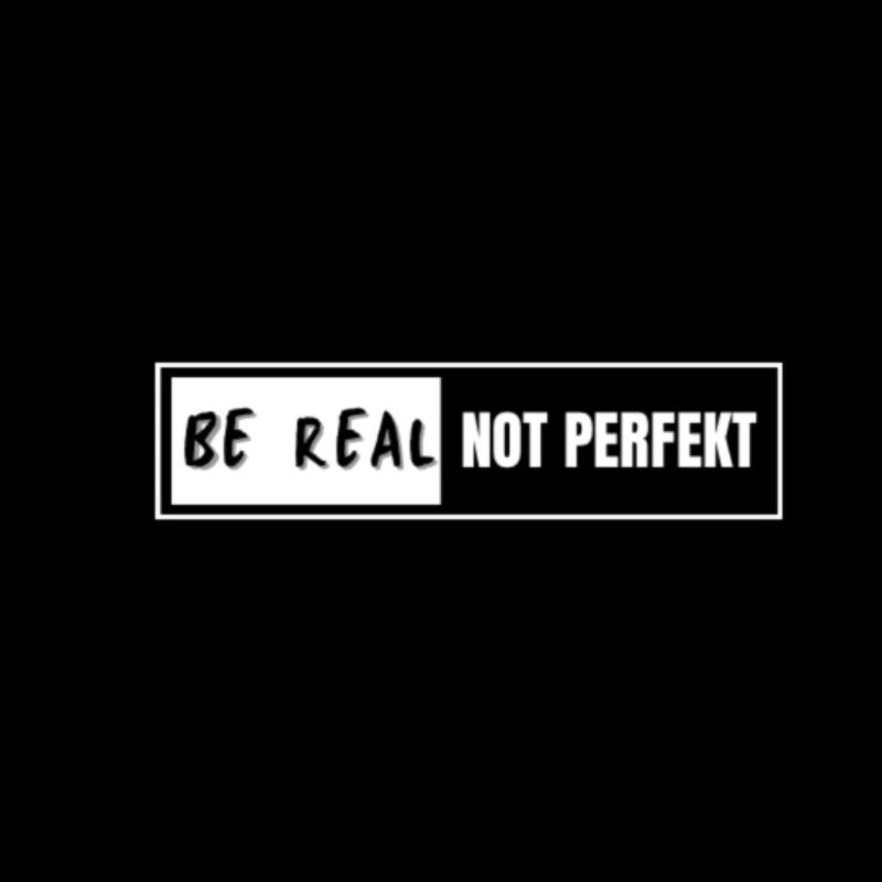 Be real, not perfect