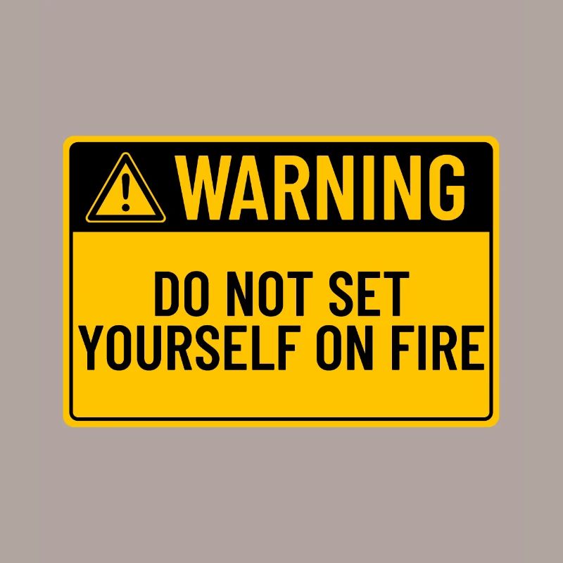Warning: Do Not Set Yourself On Fire