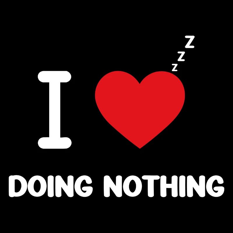 I Love Doing Nothing!