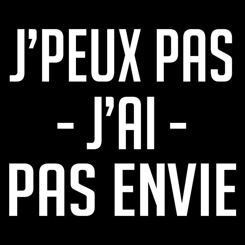j'peux pas j'ai pas envie