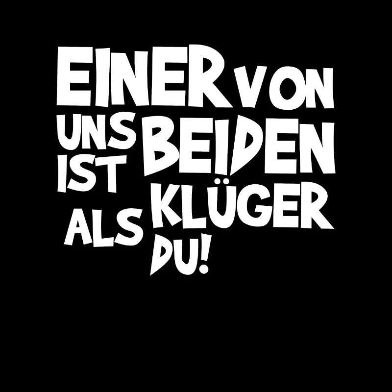 Einer von uns beiden ist klüger als du!