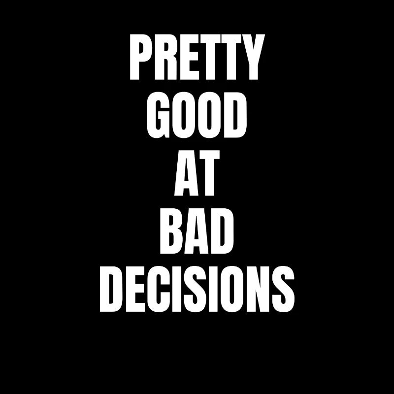 Pretty good at bad decisions