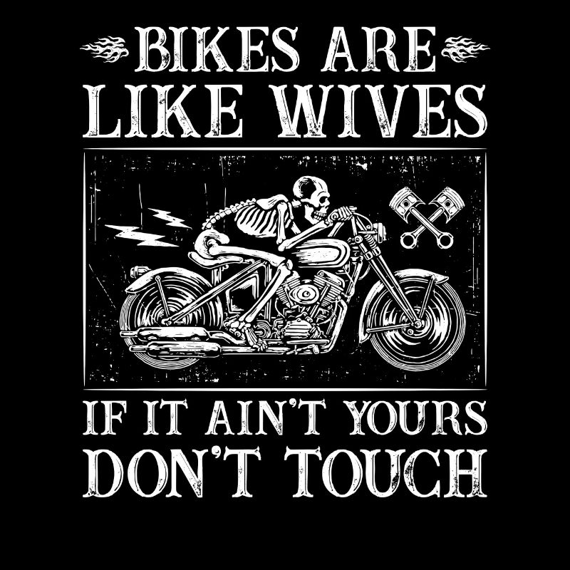 Bikes Are Like Wives Don't Touch Motorcycle