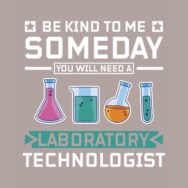 Be kind you will need a laboratory technologist