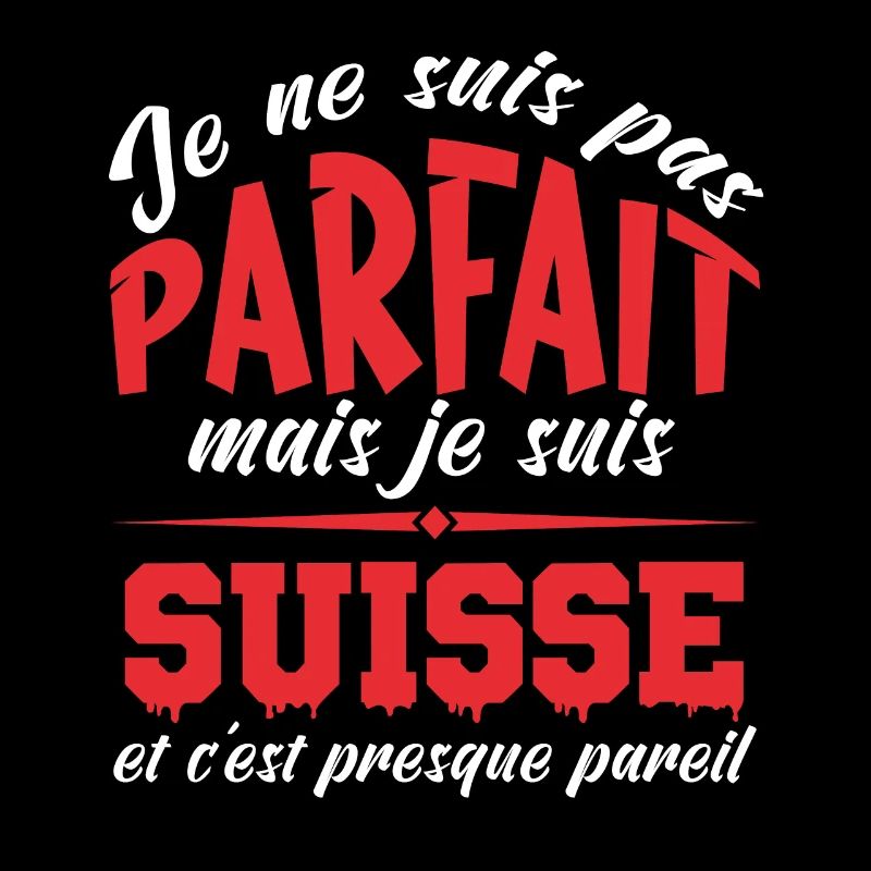 Je Ne Suis Pas Parfait Mais Je Suis Suisse