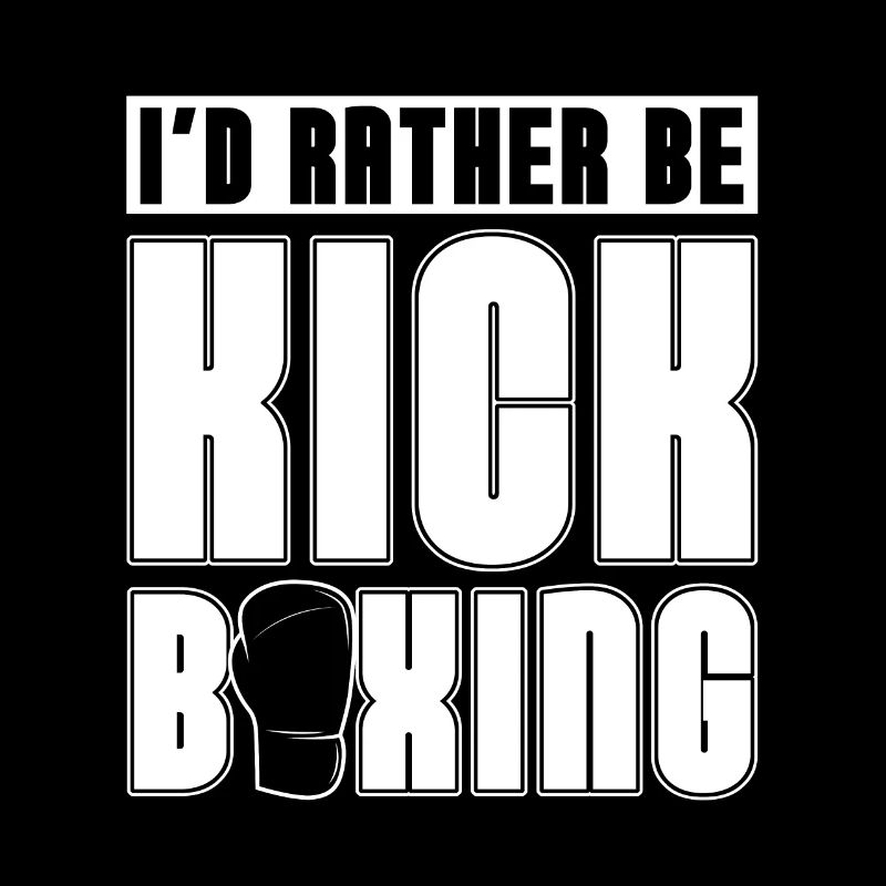 I'd Rather Be Kickboxing Kickboxer Boxing Fighter