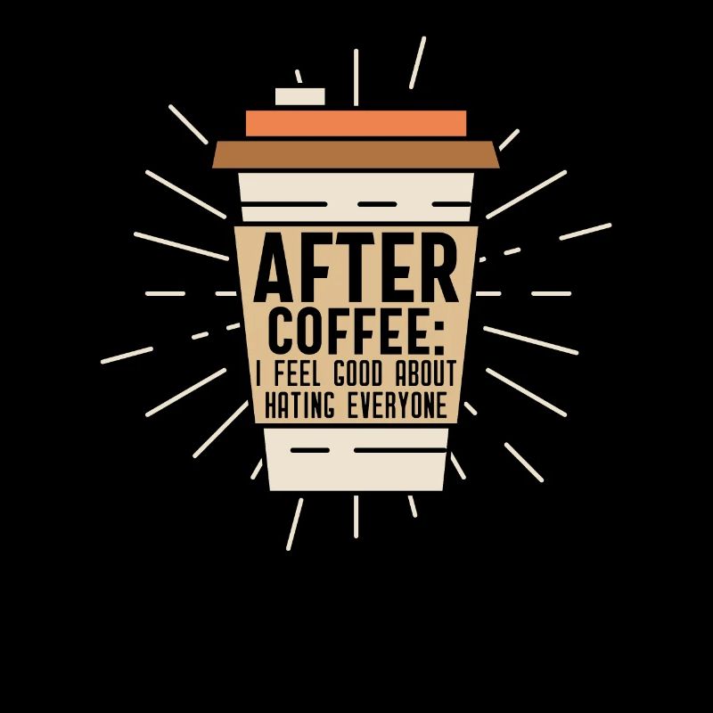 After Coffee I Feel Good About Hating Everything