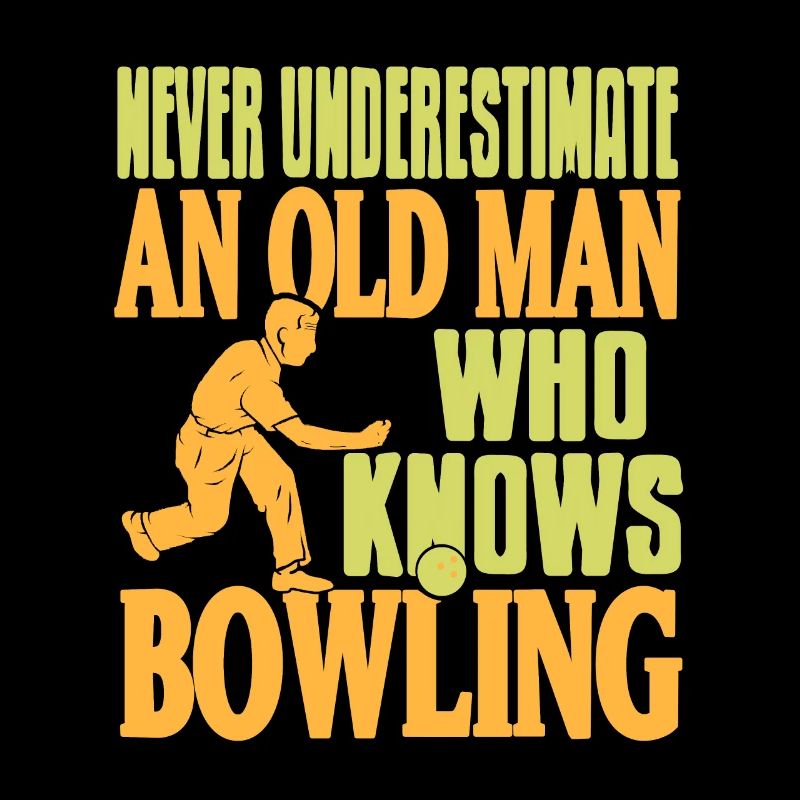 Never Underestimate an old men who know bowling