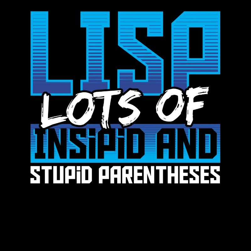 LISP = beaucoup de parenthèses insipides et stupides