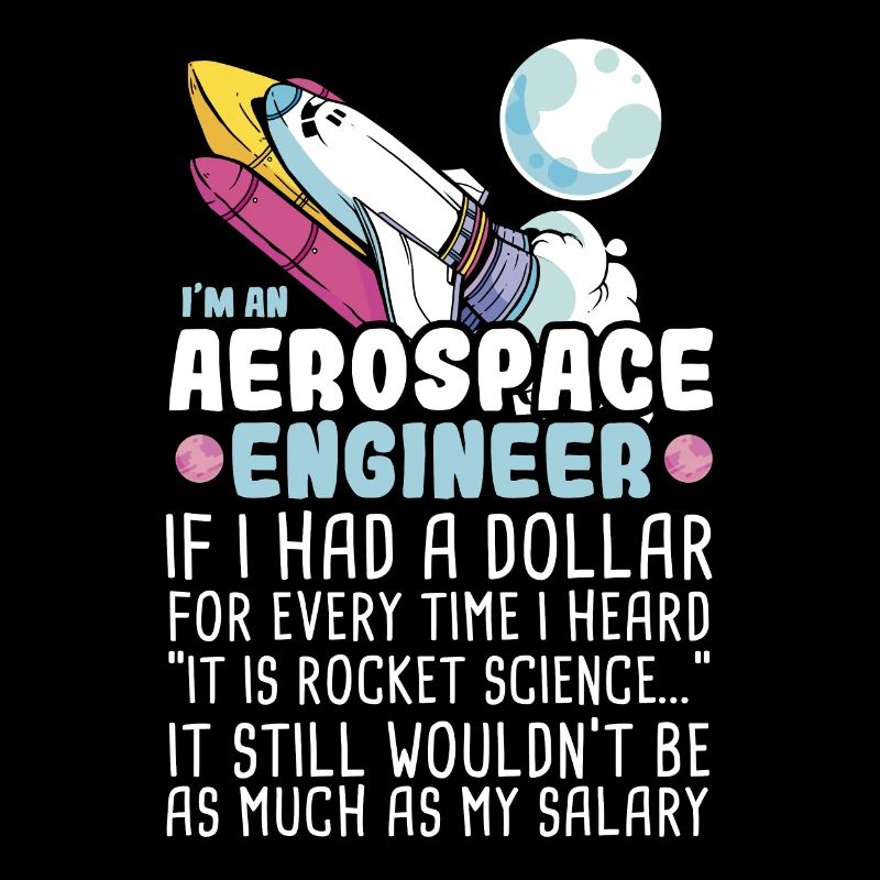 I’m an Aerospace Engineer Rocket Science