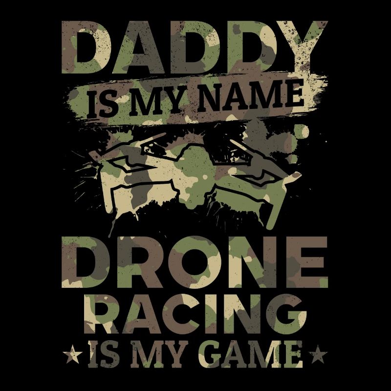 Daddy Is My Name Drone Racing Is My Game - Daddy D