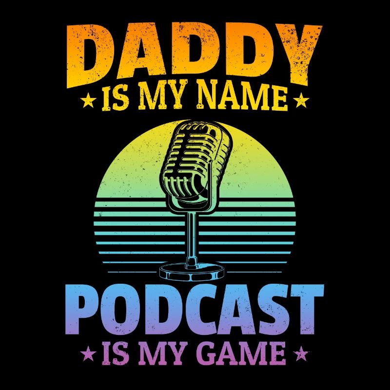 Daddy Podcast Host - Daddy Is My Name Podcasting I