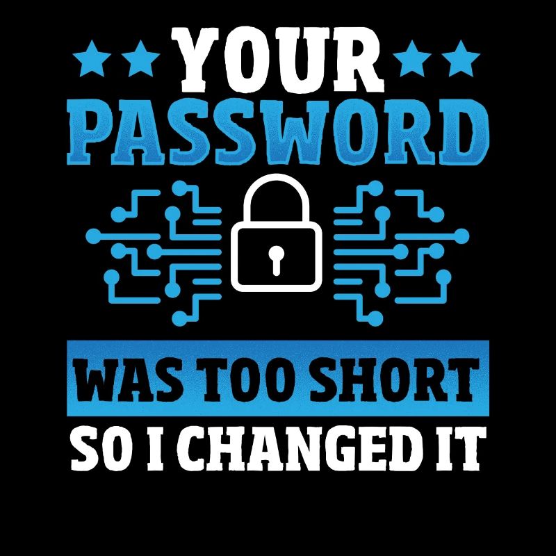 Your Password Was Too Short So I Changed It
