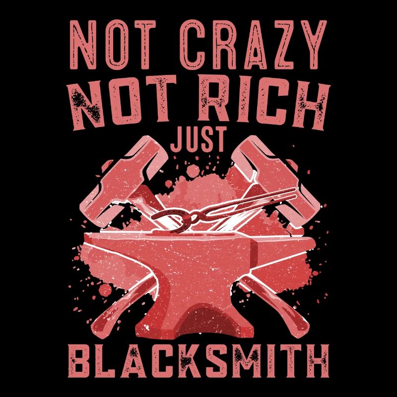 Not Crazy Not Rich Just Blacksmith Forging Gift