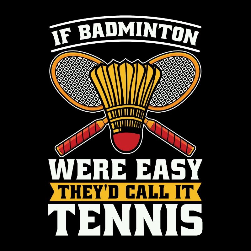 If Badminton Were Easy They'd Shuttlecock Player