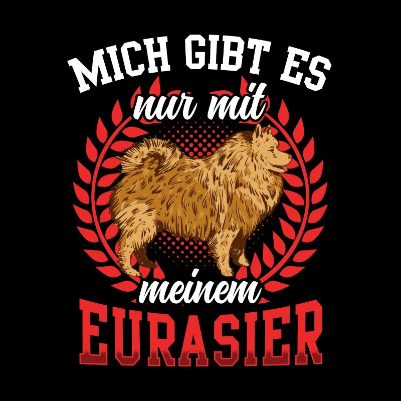Gibt es nur mit Eurasier Spitz Eurasian Dog