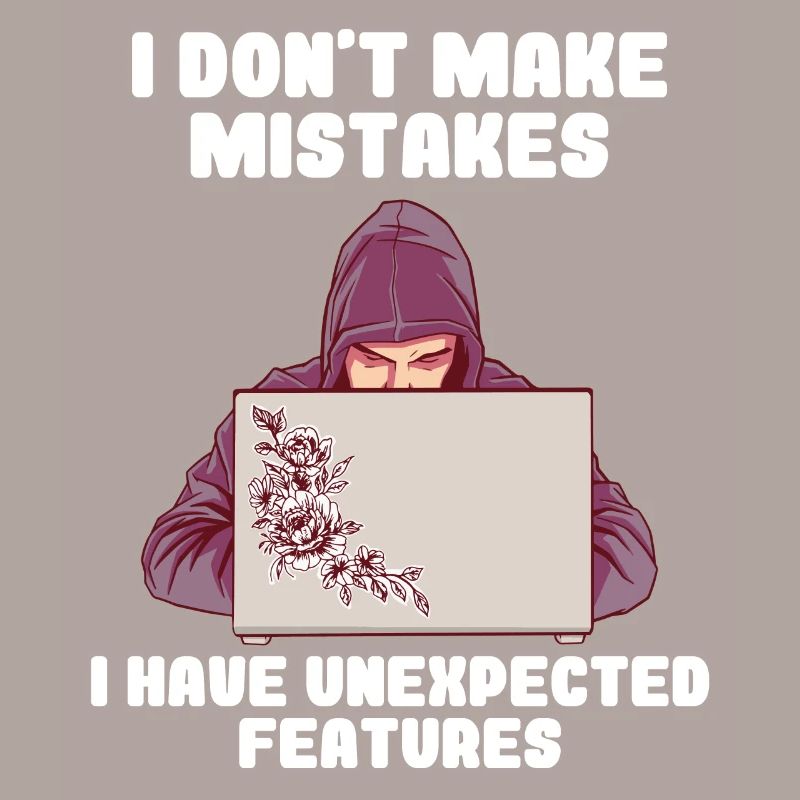 I Don't Make Mistakes I Have Unexpected Features