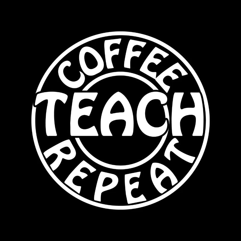 Coffee Teach Repeat Teacher