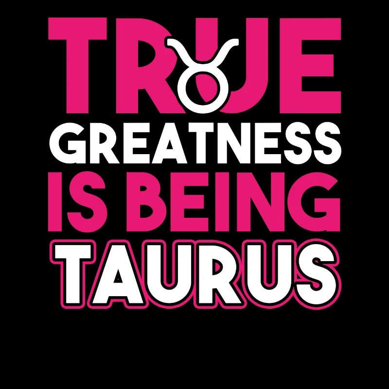 Taurus True Greatness Is Being Taurus