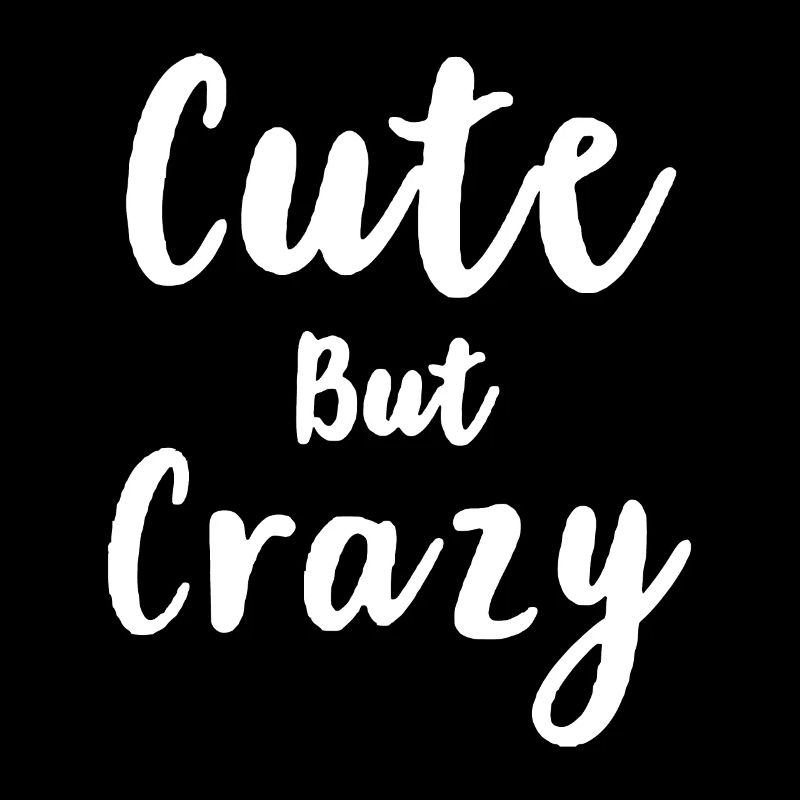 Cute but crazy sarcastic design